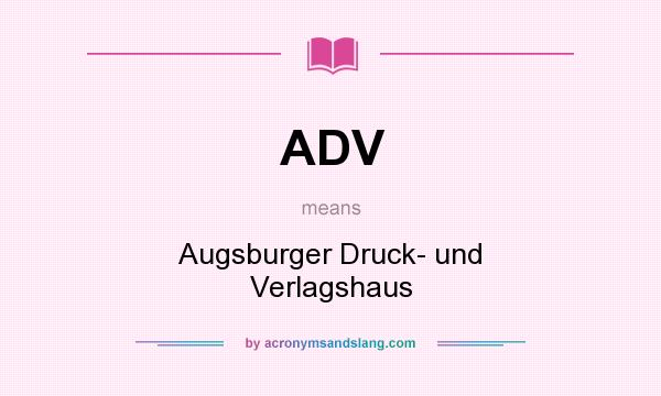 What does ADV mean? It stands for Augsburger Druck- und Verlagshaus