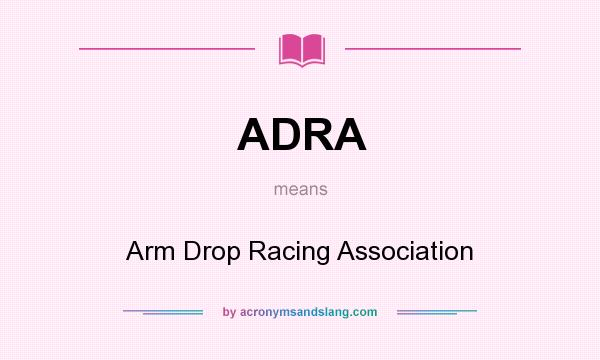 What does ADRA mean? It stands for Arm Drop Racing Association