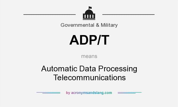 What does ADP/T mean? It stands for Automatic Data Processing Telecommunications