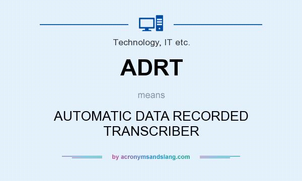 What does ADRT mean? It stands for AUTOMATIC DATA RECORDED TRANSCRIBER