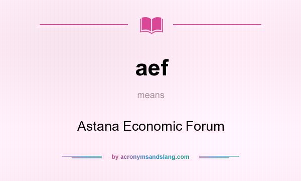 What does aef mean? It stands for Astana Economic Forum