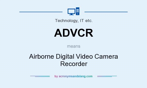 What does ADVCR mean? It stands for Airborne Digital Video Camera Recorder