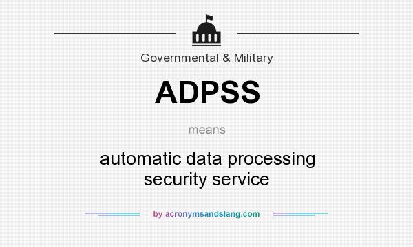 What does ADPSS mean? It stands for automatic data processing security service