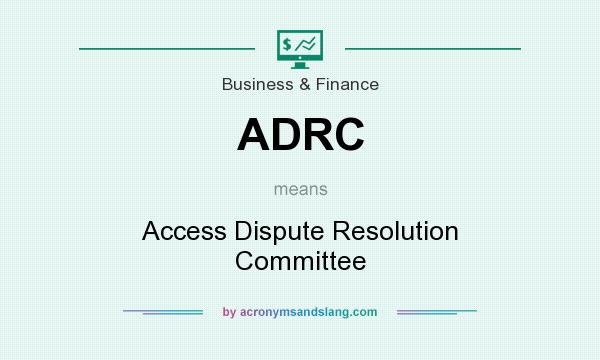What does ADRC mean? It stands for Access Dispute Resolution Committee