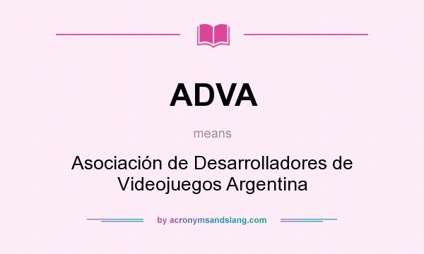 What does ADVA mean? It stands for Asociación de Desarrolladores de Videojuegos Argentina