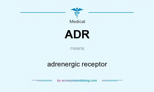 What does ADR mean? It stands for adrenergic receptor
