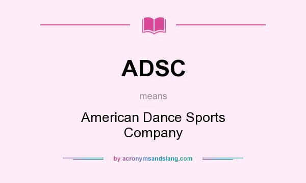 What does ADSC mean? It stands for American Dance Sports Company