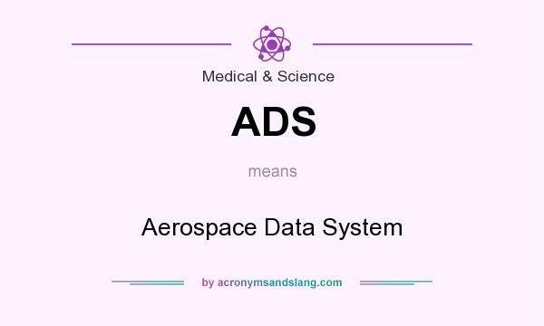 What does ADS mean? It stands for Aerospace Data System