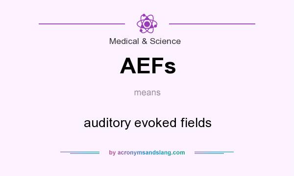 What does AEFs mean? It stands for auditory evoked fields