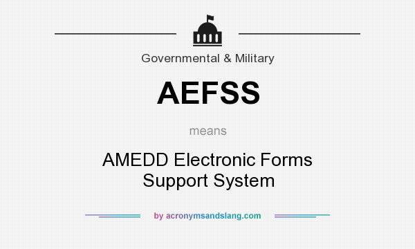 What does AEFSS mean? It stands for AMEDD Electronic Forms Support System