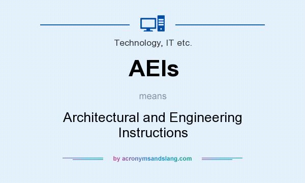 What does AEIs mean? It stands for Architectural and Engineering Instructions