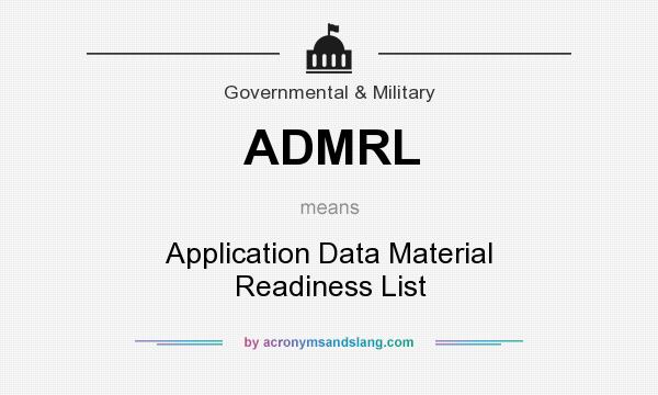 What does ADMRL mean? It stands for Application Data Material Readiness List