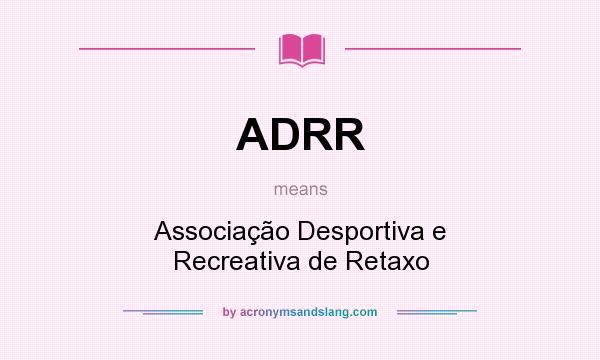 What does ADRR mean? It stands for Associação Desportiva e Recreativa de Retaxo