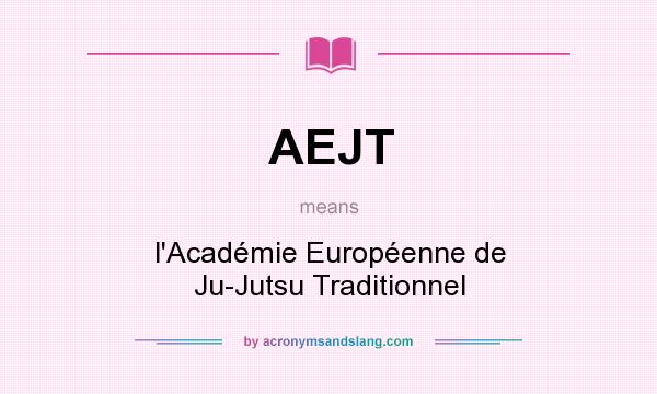 What does AEJT mean? It stands for l`Académie Européenne de Ju-Jutsu Traditionnel