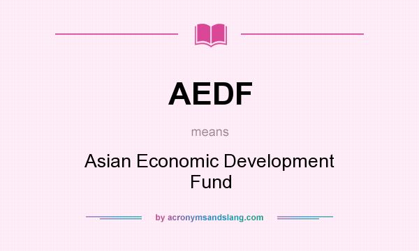 What does AEDF mean? It stands for Asian Economic Development Fund