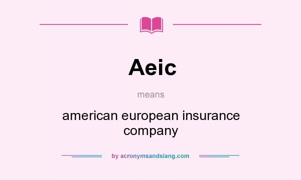 What does Aeic mean? It stands for american european insurance company