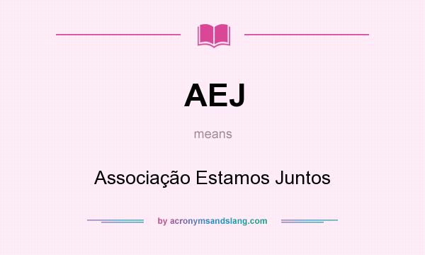 What does AEJ mean? It stands for Associação Estamos Juntos