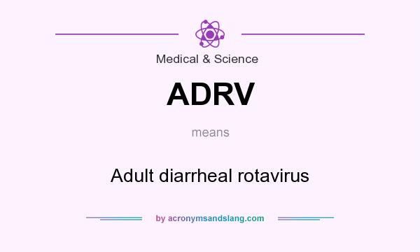 What does ADRV mean? It stands for Adult diarrheal rotavirus