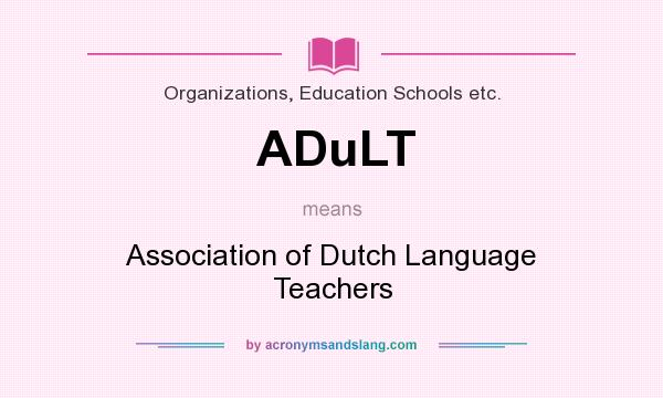 What does ADuLT mean? It stands for Association of Dutch Language Teachers
