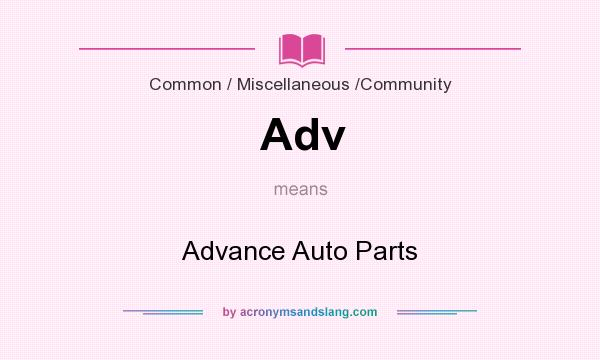 What does Adv mean? It stands for Advance Auto Parts