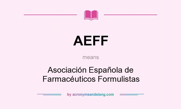 What does AEFF mean? It stands for Asociación Española de Farmacéuticos Formulistas