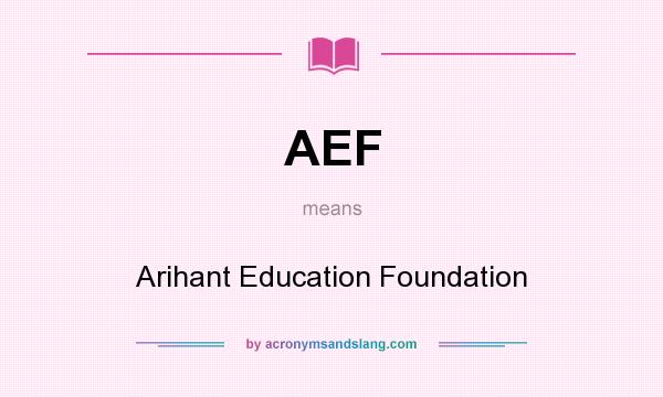 What does AEF mean? It stands for Arihant Education Foundation