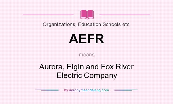 What does AEFR mean? It stands for Aurora, Elgin and Fox River Electric Company