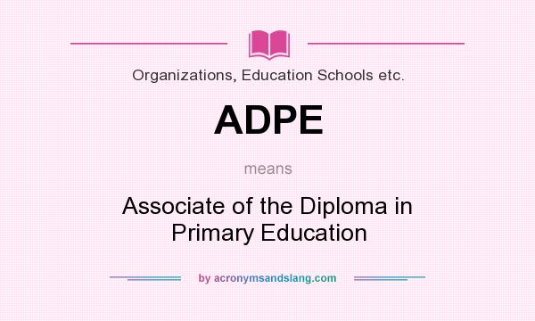 What does ADPE mean? It stands for Associate of the Diploma in Primary Education