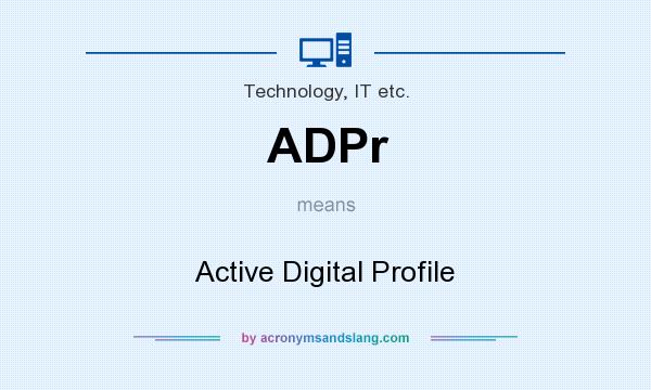 What does ADPr mean? It stands for Active Digital Profile