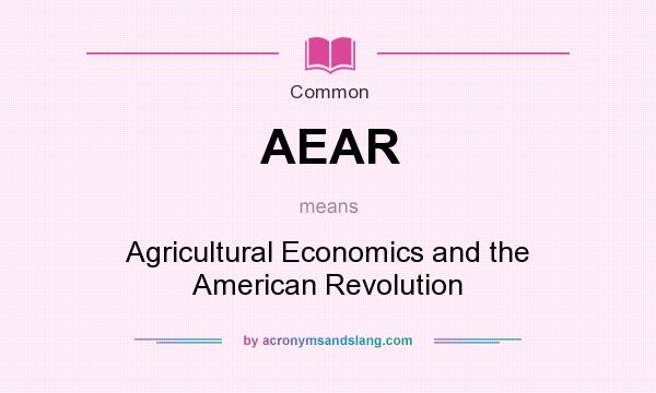 What does AEAR mean? It stands for Agricultural Economics and the American Revolution