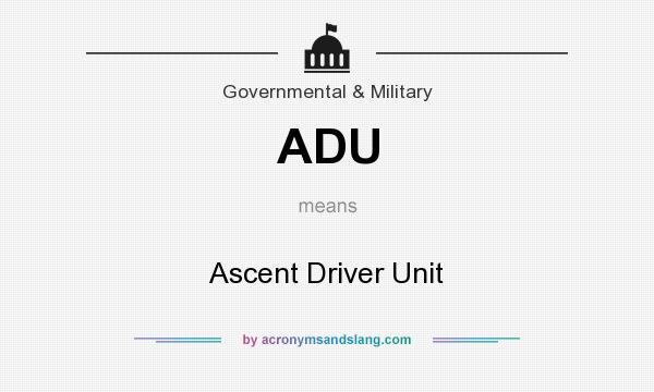 What does ADU mean? It stands for Ascent Driver Unit