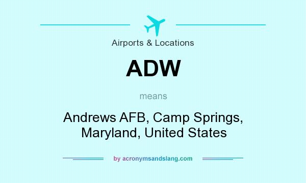 What does ADW mean? It stands for Andrews AFB, Camp Springs, Maryland, United States
