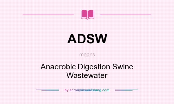 What does ADSW mean? It stands for Anaerobic Digestion Swine Wastewater