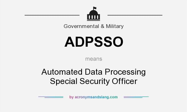 What does ADPSSO mean? It stands for Automated Data Processing Special Security Officer