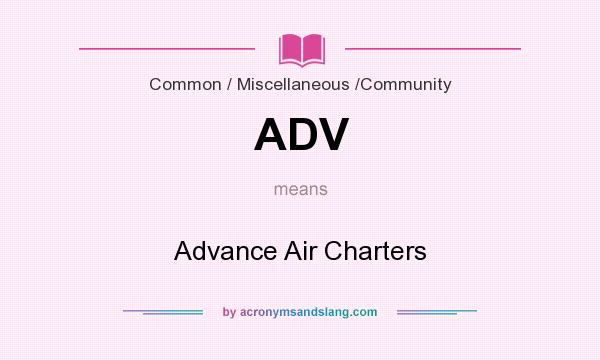 What does ADV mean? It stands for Advance Air Charters