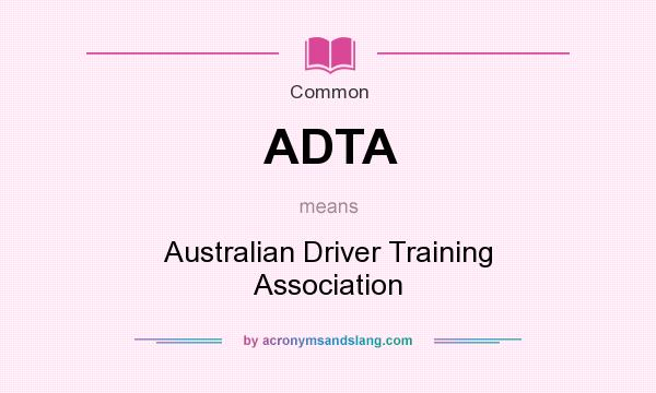 What does ADTA mean? It stands for Australian Driver Training Association