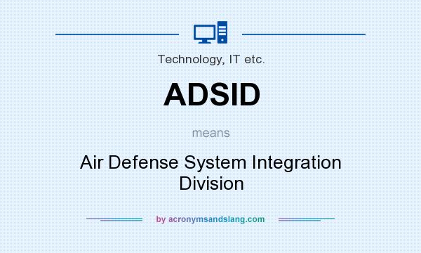 What does ADSID mean? It stands for Air Defense System Integration Division