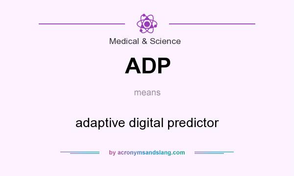 What does ADP mean? It stands for adaptive digital predictor