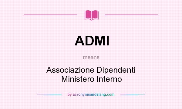 What does ADMI mean? It stands for Associazione Dipendenti Ministero Interno