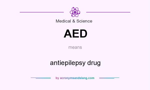 What does AED mean? It stands for antiepilepsy drug