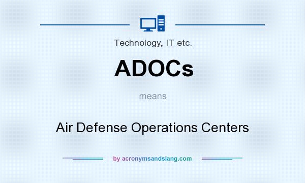 What does ADOCs mean? It stands for Air Defense Operations Centers