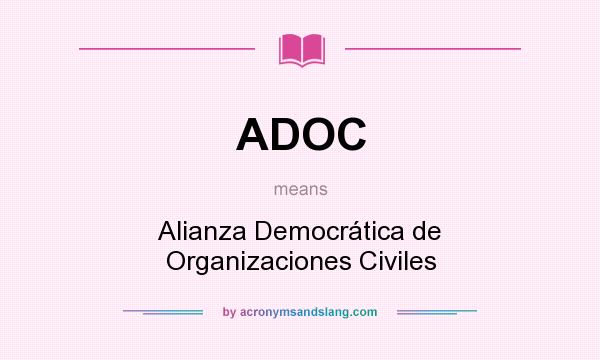 What does ADOC mean? It stands for Alianza Democrática de Organizaciones Civiles
