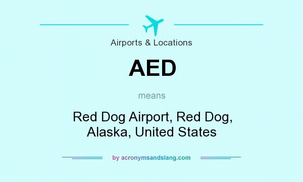 What does AED mean? It stands for Red Dog Airport, Red Dog, Alaska, United States