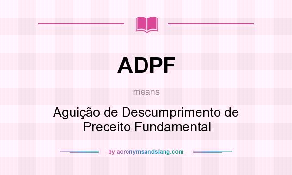 What does ADPF mean? It stands for Aguição de Descumprimento de Preceito Fundamental