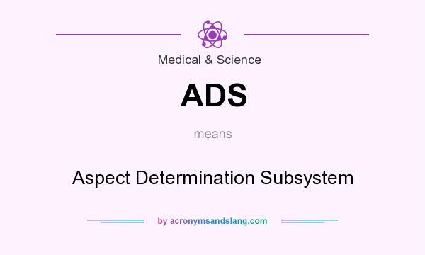 What does ADS mean? It stands for Aspect Determination Subsystem