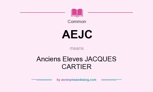 What does AEJC mean? It stands for Anciens Eleves JACQUES CARTIER
