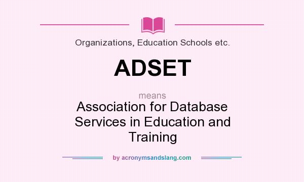What does ADSET mean? It stands for Association for Database Services in Education and Training