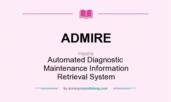 What does ADMIRE mean? It stands for Automated Diagnostic Maintenance Information Retrieval System