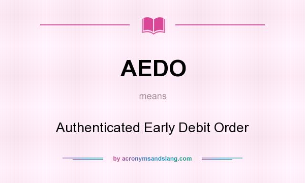 What does AEDO mean? It stands for Authenticated Early Debit Order