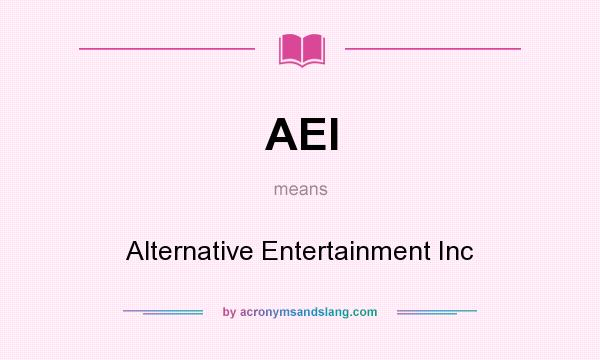 What does AEI mean? It stands for Alternative Entertainment Inc